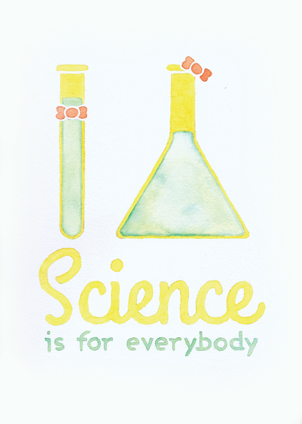 Watercolor illustration: Science is for everybody.